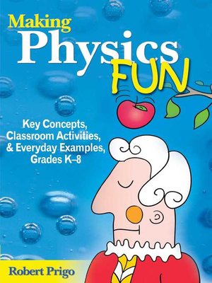 cover image of Making Physics Fun: Key Concepts, Classroom Activities, and Everyday Examples, Grades K?8